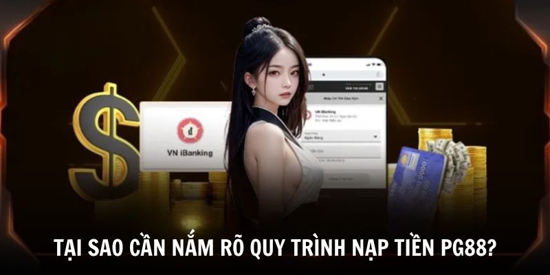 Tìm hiểu lý do cần nắm rõ quy trình nạp tiền PG88