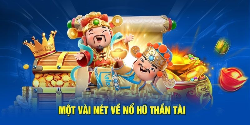 Tìm hiểu Nổ hũ Thần Tài là gì?
