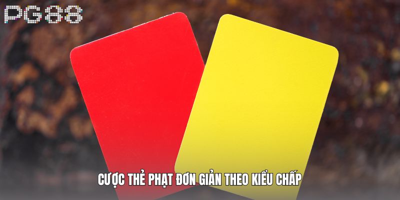 Cược thẻ phạt đơn giản theo kiểu chấp