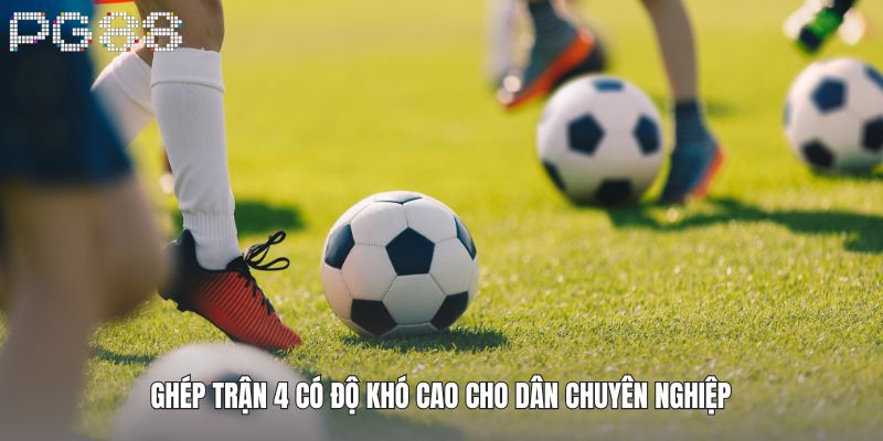 Ghép trận 4 có độ khó cao cho dân chuyên nghiệp