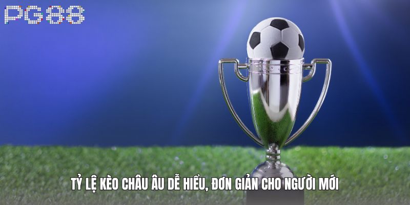 Tỷ lệ kèo châu Âu dễ hiểu, đơn giản cho người mới
